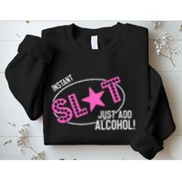 Instant Slut Just Add Alcohol Funny Design Sweatshirt