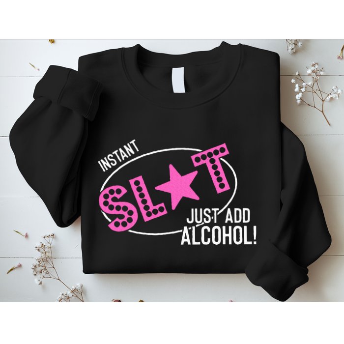 Instant Slut Just Add Alcohol Funny Design Sweatshirt