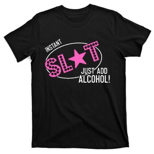 Instant Slut Just Add Alcohol Funny Design T-Shirt