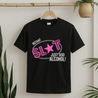 Instant Slut Just Add Alcohol Funny Design T-Shirt