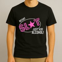 Instant Slut Just Add Alcohol Funny Design T-Shirt