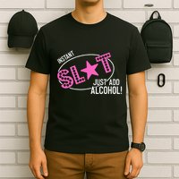 Instant Slut Just Add Alcohol Funny Design T-Shirt