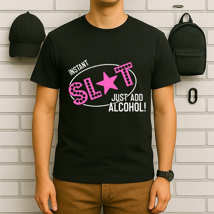 Instant Slut Just Add Alcohol Funny Design T-Shirt