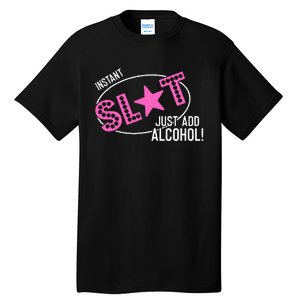 Instant Slut Just Add Alcohol Funny Design Tall T-Shirt