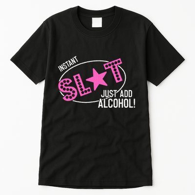 Instant Slut Just Add Alcohol Funny Design Tall T-Shirt