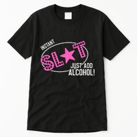 Instant Slut Just Add Alcohol Funny Design Tall T-Shirt