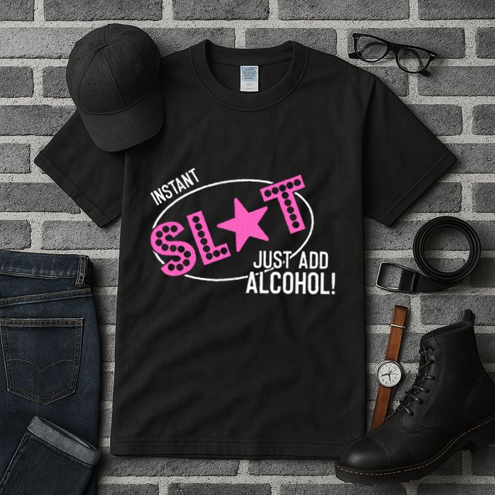 Instant Slut Just Add Alcohol Funny Design Tall T-Shirt