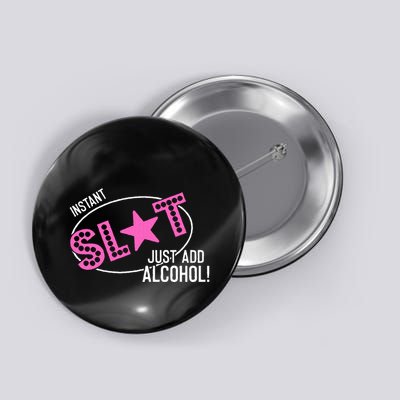 Instant Slut Just Add Alcohol Funny Design Button