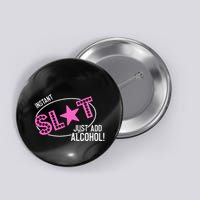 Instant Slut Just Add Alcohol Funny Design Button