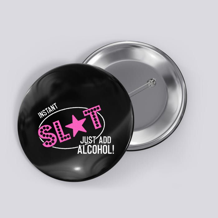 Instant Slut Just Add Alcohol Funny Design Button