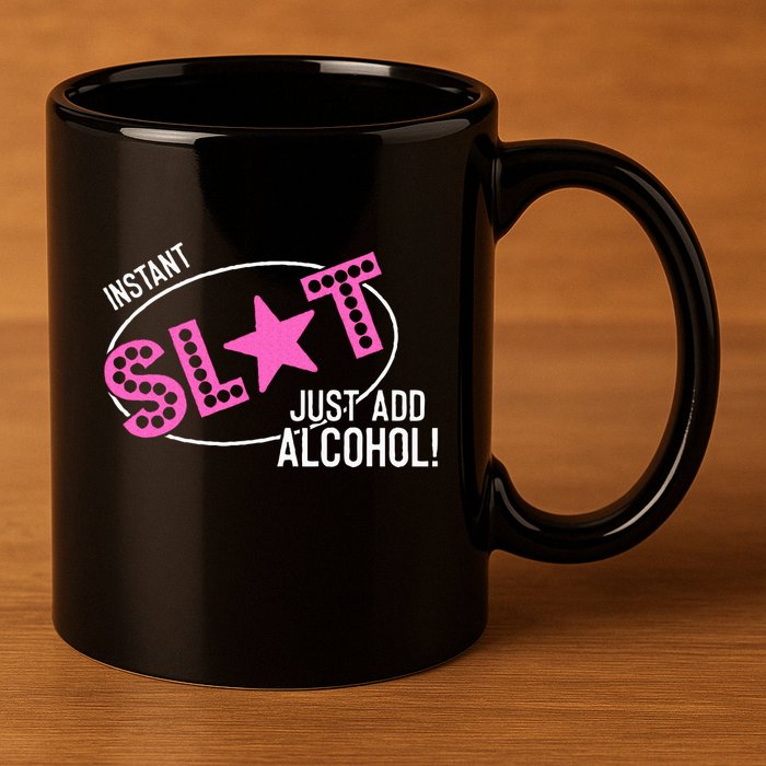 Instant Slut Just Add Alcohol Funny Design 11oz C Handle Ceramic Mug