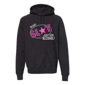 Instant Slut Just Add Alcohol Funny Design Premium Hoodie