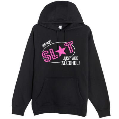 Instant Slut Just Add Alcohol Funny Design Premium Pullover Hoodie