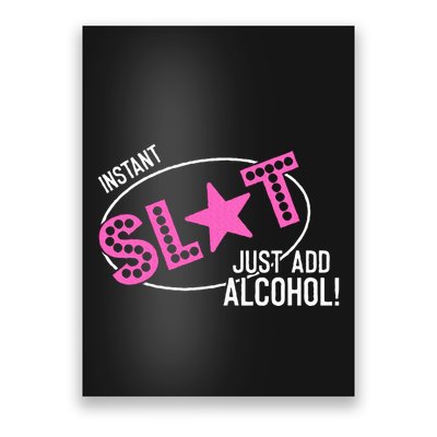 Instant Slut Just Add Alcohol Funny Design Poster