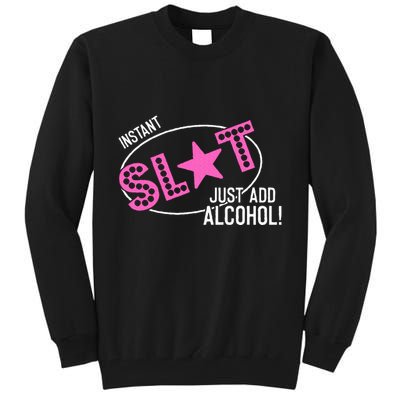 Instant Slut Just Add Alcohol Funny Design Tall Sweatshirt