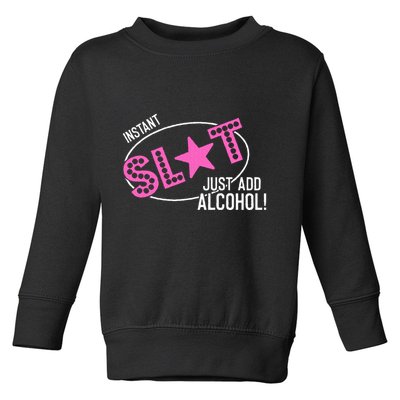 Instant Slut Just Add Alcohol Funny Design Toddler Sweatshirt