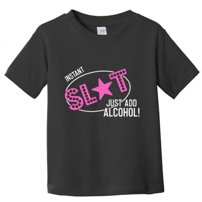 Instant Slut Just Add Alcohol Funny Design Toddler T-Shirt