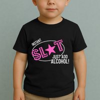 Instant Slut Just Add Alcohol Funny Design Toddler T-Shirt