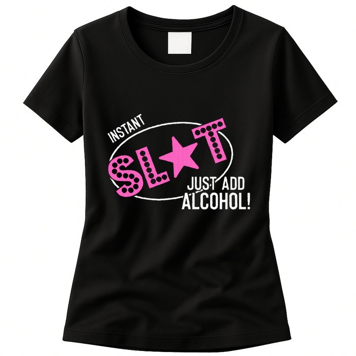 Instant Slut Just Add Alcohol Funny Design Womens T-Shirt