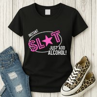 Instant Slut Just Add Alcohol Funny Design Womens T-Shirt