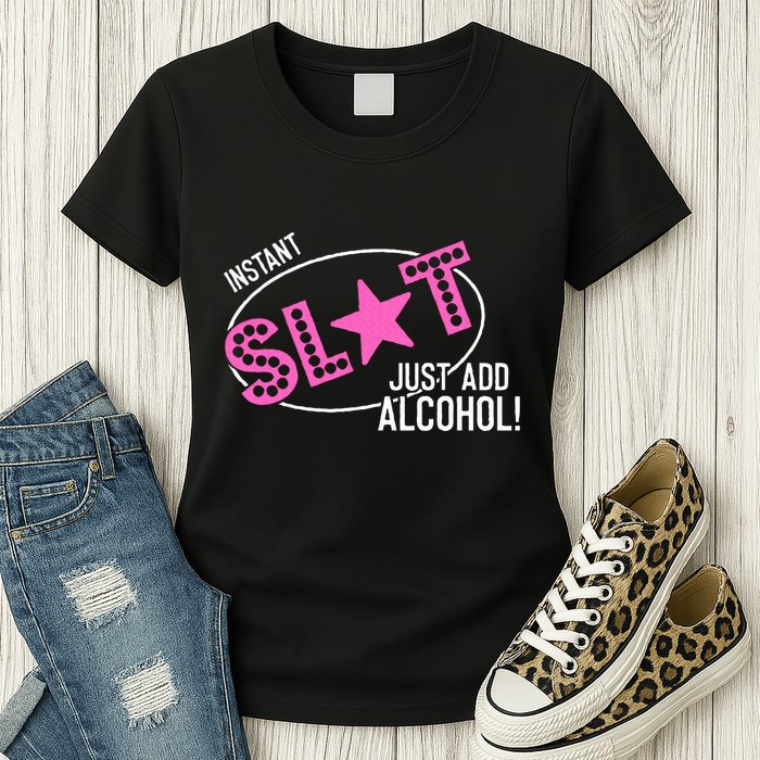 Instant Slut Just Add Alcohol Funny Design Womens T-Shirt