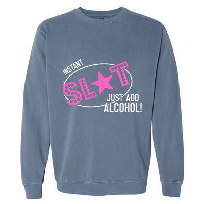 Instant Slut Just Add Alcohol Funny Design Garment-Dyed Sweatshirt