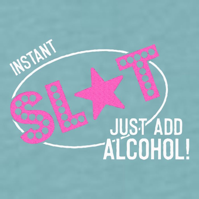 Instant Slut Just Add Alcohol Funny Design Sueded Cloud Jersey T-Shirt