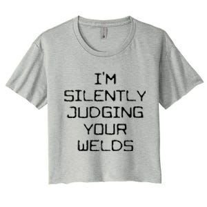 I'm Silently Judging Your Welds Funny Welder Pipefitter Gift Women's Crop Top Tee