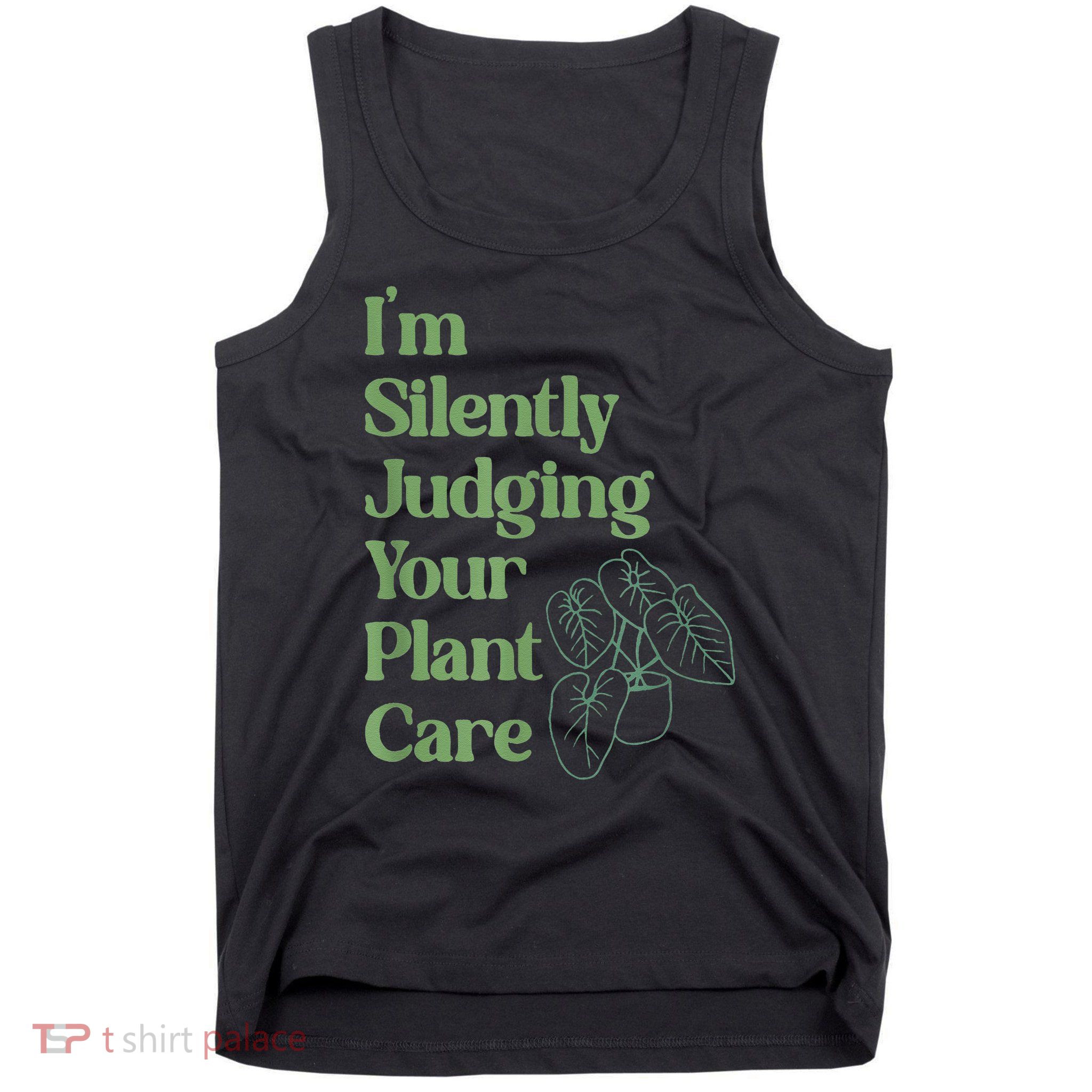 Im Silently Judging Your Plant Care - Plants Lovers Tank Top