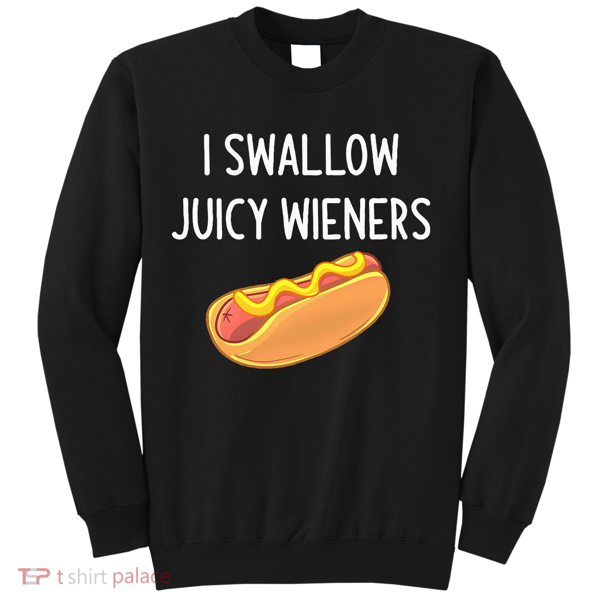 I Swallow Juicy Wieners Funny Joke Sweatshirt
