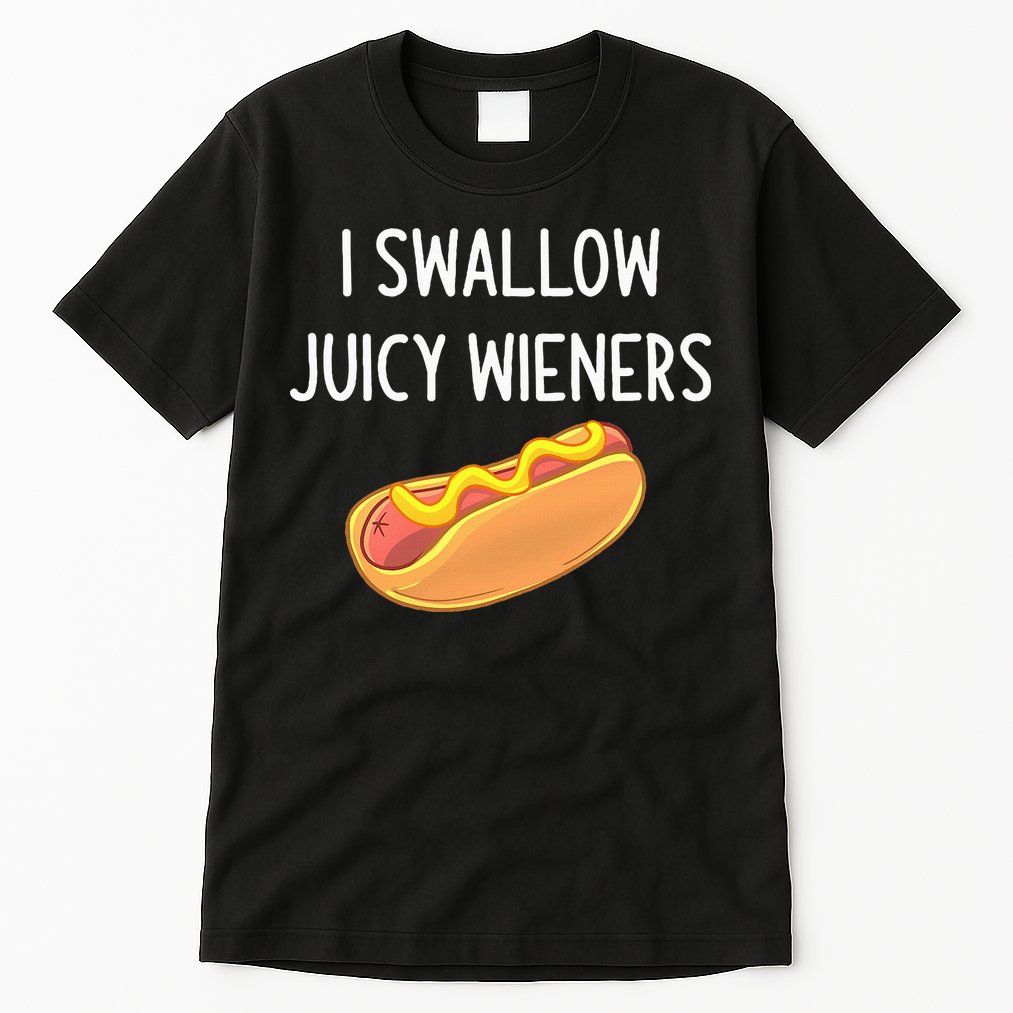 I Swallow Juicy Wieners Funny Joke Tall T-Shirt