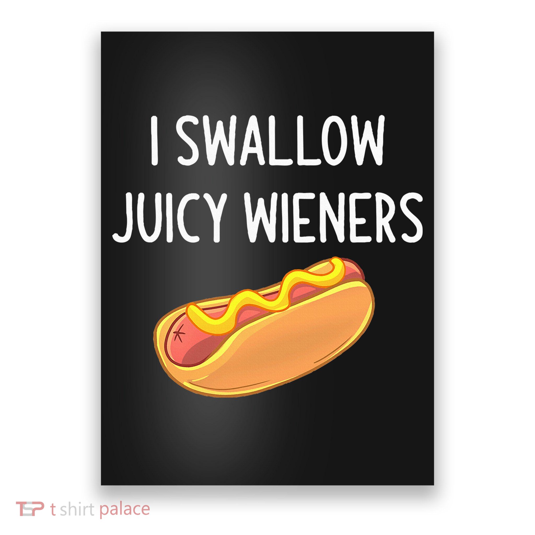I Swallow Juicy Wieners Funny Joke Poster