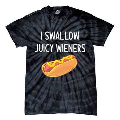 I Swallow Juicy Wieners Funny Joke Tie-Dye T-Shirt