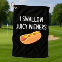 I Swallow Juicy Wieners Funny Joke Golf Towel
