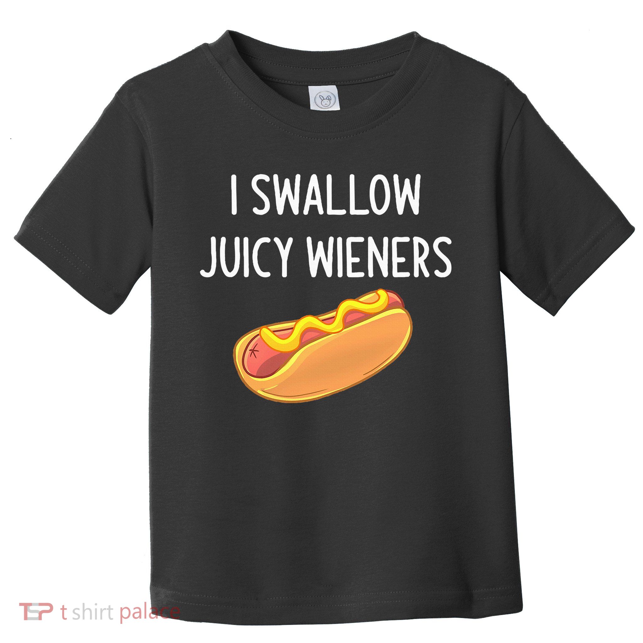 I Swallow Juicy Wieners Funny Joke Toddler T-Shirt