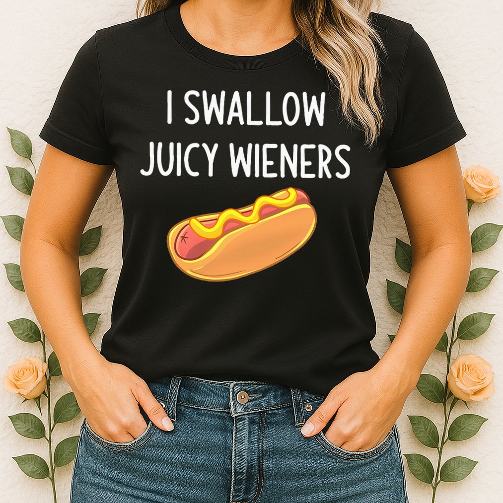 I Swallow Juicy Wieners Funny Joke Womens T-Shirt