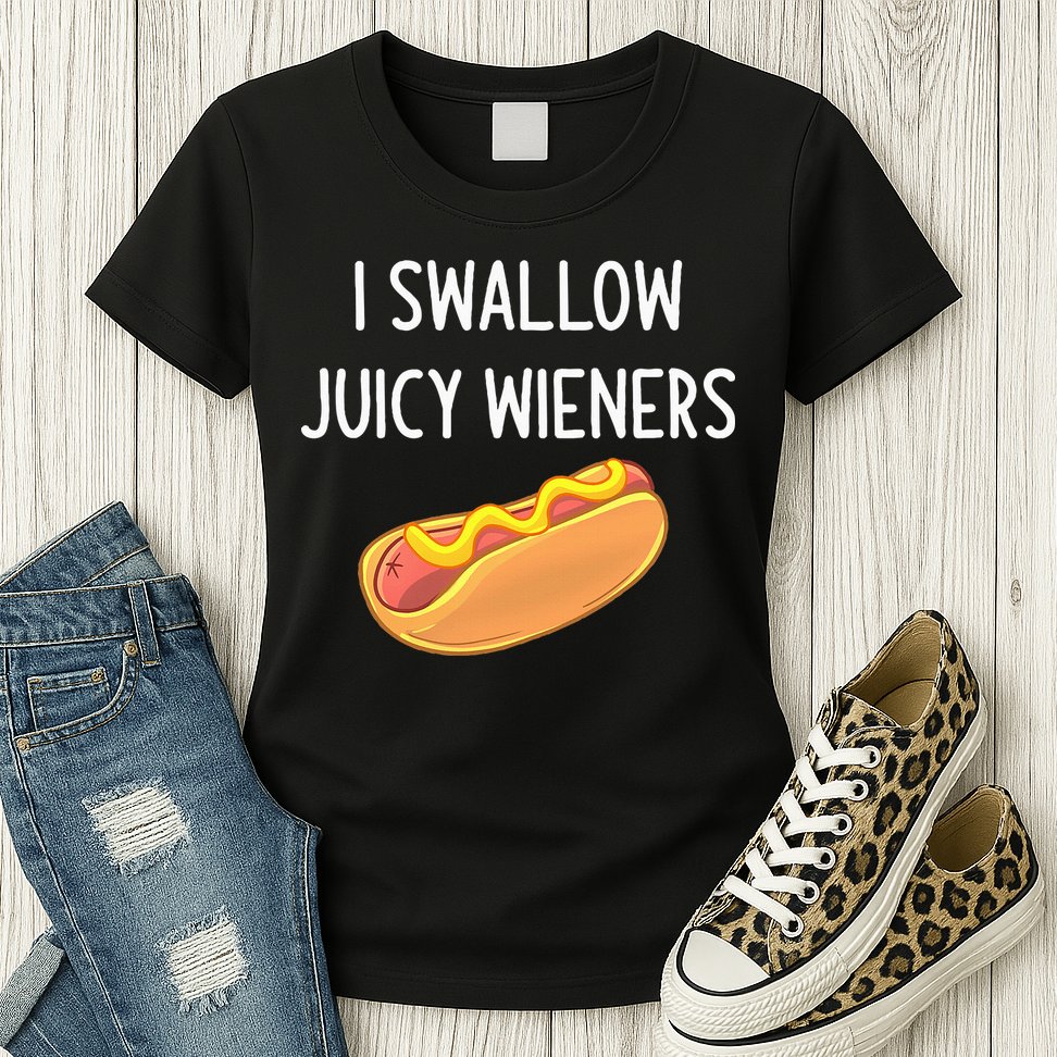 I Swallow Juicy Wieners Funny Joke Womens T-Shirt