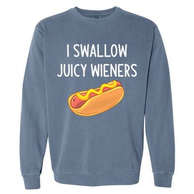 I Swallow Juicy Wieners Funny Joke Garment-Dyed Sweatshirt