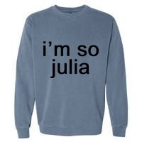 IM So Julia Funny Slang Sarcasm Fashion Statement Garment-Dyed Sweatshirt