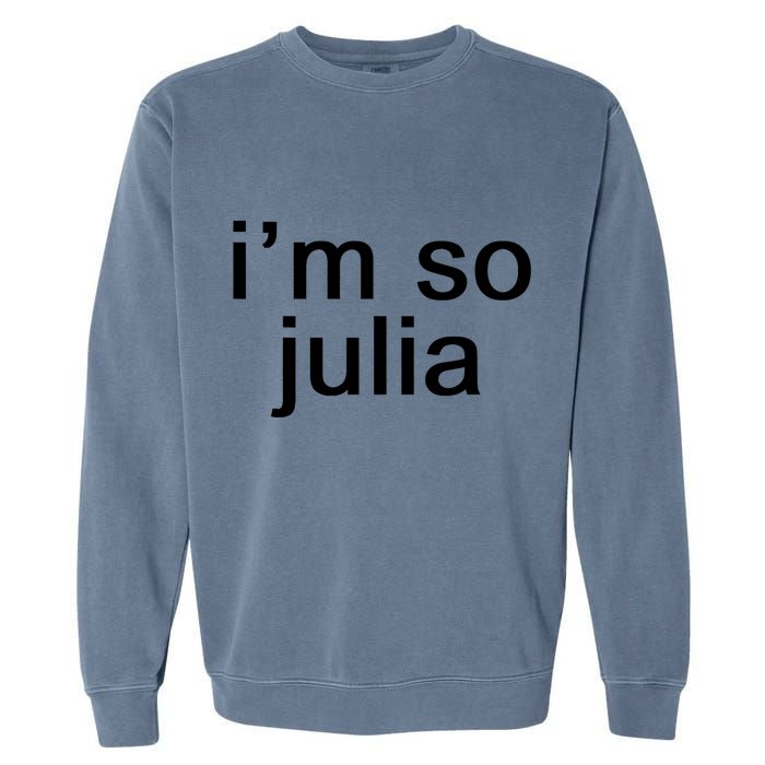 IM So Julia Funny Slang Sarcasm Fashion Statement Garment-Dyed Sweatshirt