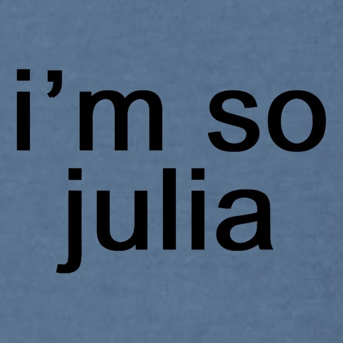 IM So Julia Funny Slang Sarcasm Fashion Statement Garment-Dyed Sweatshirt