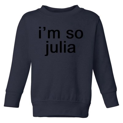 IM So Julia Funny Slang Sarcasm Fashion Statement Toddler Sweatshirt