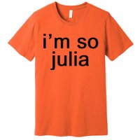 IM So Julia Funny Slang Sarcasm Fashion Statement Premium T-Shirt