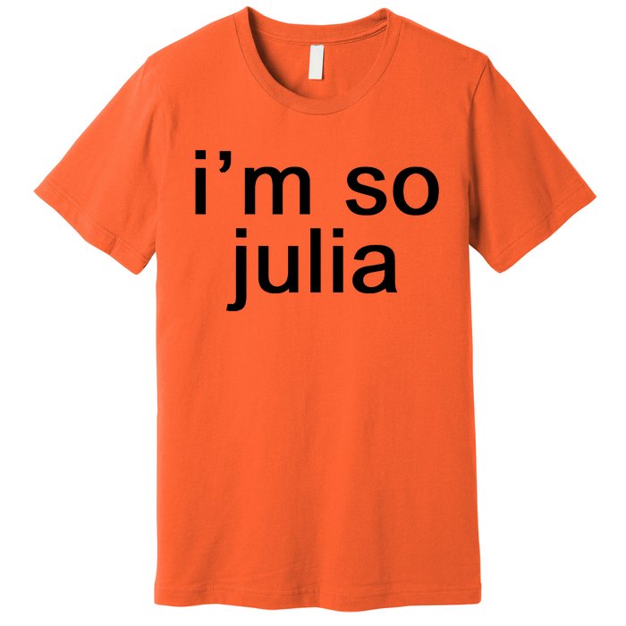 IM So Julia Funny Slang Sarcasm Fashion Statement Premium T-Shirt