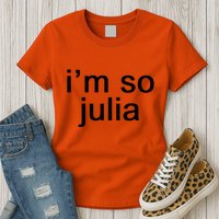 IM So Julia Funny Slang Sarcasm Fashion Statement Womens T-Shirt