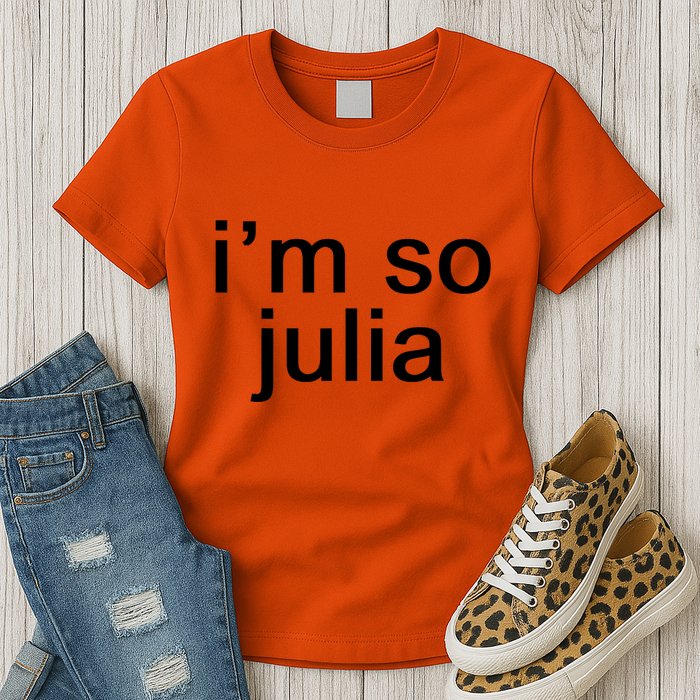 IM So Julia Funny Slang Sarcasm Fashion Statement Womens T-Shirt