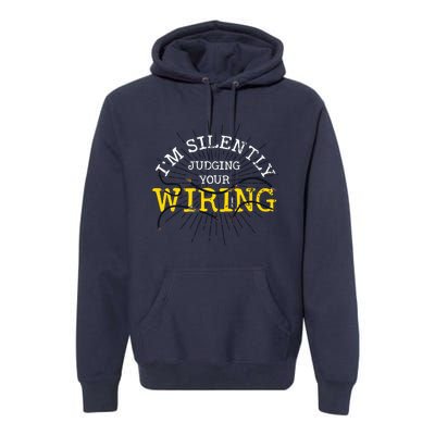 Im Silently Judging Your Wiring Lineman Funny Electrician Premium Hoodie