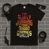 I'm Silently Judging Your Board Games Skills Tabletop Game T-Shirt