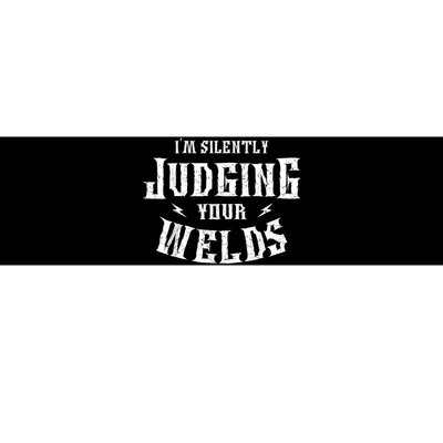 Im Silently Judging Your Welds Welding Metal Fusing Welder Bumper Sticker