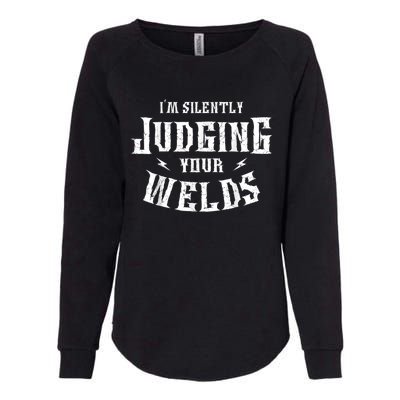 Im Silently Judging Your Welds Welding Metal Fusing Welder Womens California Wash Sweatshirt